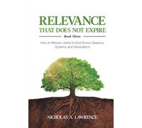 RELEVANCE THAT DOES NOT EXPIRE: How to Remain Useful to God Across Seasons, Systems, and Generations