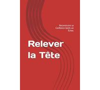 Relever la Tête: Reconstruire sa Confiance Après un Échec (Développement personnel)