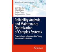 Reliability Analysis and Maintenance Optimization of Complex Systems: Essays in Honor of Professor Won Young Yun on his 65th Birthday (Springer Series in Reliability Engineering)