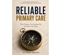 RELIABLE PRIMARY CARE: Why Primary Care Systems Fail, and How to Fix Them