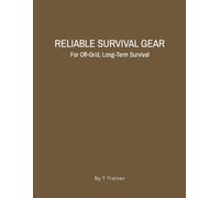 RELIABLE SURVIVAL GEAR: For Off-Grid, Long-Term Survival