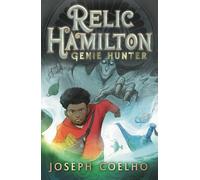 Relic Hamilton, Genie Hunter: The first in a fast-paced adventure series for 9-12 year olds featuring gadgets, magical creatures, ancient lore, rogue ... - perfect for late-night Halloween reading