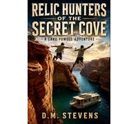 Relic Hunters of the Secret Cove: A Lake Powell Adventure