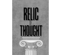 Relic of Thought: A Guide to Better Thinking, Deeper Understanding, and Greater Wisdom (Relics of Stoics)