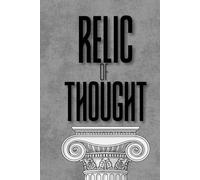 Relic of Thought: A Guide to Better Thinking, Deeper Understanding, and Greater Wisdom (Relics of Stoics)