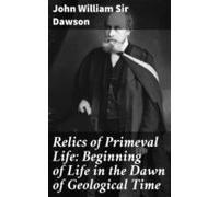 Relics Of Primeval Life: Beginning Of Life In The Dawn Of Geological T