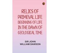 Relics of Primeval Life: Beginning of Life in the Dawn of Geological Time
