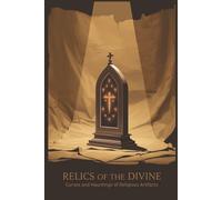 Relics of the Divine: Curses and Hauntings of Religious Artifacts