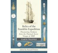 Relics of the Franklin Expedition: Discovering Artifacts from the Doomed Arctic Voyage of 1845