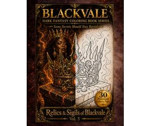 Relics & Sigils of Blackvale Vol. 3: Dark Fantasy Coloring Book for Adults Featuring Gothic Symbols, Ancient Artifacts, Magical Objects, and 30 Premium Coloring Pages (Blackvale Coloring Collection)