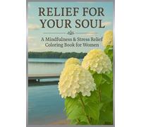 RELIEF FOR YOUR SOUL: A Mindfulness and Stress Relief Neurographic Coloring Book for Women - Calming and Relaxing Designs | A Beautiful Gift Idea (Calm Within Coloring Series)