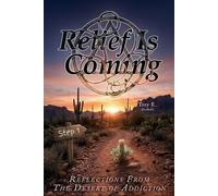 Relief Is Coming: Reflections from the Desert of Addiction