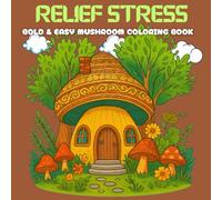 Relief Stress Coloring Book: Mushroom Coloring Book For Teens and Adults ,Bold & Easy Mushrooms ,Patterns for relaxing