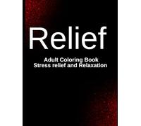 Relief: The Ultimate Adult Coloring Book for Stress Relief and Relaxation: A mindfulness Coloring Book with Relaxing Designs for Stress Relief, Anxiety Reduction, and Creative Calm