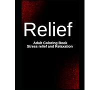 Relief: The Ultimate Adult Coloring Book for Stress Relief and Relaxation: A mindfulness Coloring Book with Relaxing Designs for Stress Relief, Anxiety Reduction, and Creative Calm