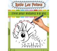Relier Les Points Livre Pour Enfants 4-8 Ans: un jeu éducatif pour enfants, idéal pour réduire l’anxiété, se détendre, stimuler la mémoire et relever des défis.