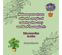 Relieve your stress with the magic of coloring the cozy world of houseplants: Take some time to relax