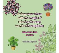 Relieve your stress with the magic of coloring the cozy world of houseplants: Take some time to relax