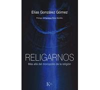 Religarnos: Más allá del monopolio de la religión (Sabiduría perenne)