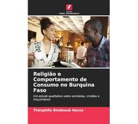 Religião e Comportamento de Consumo no Burquina Faso: Um estudo qualitativo sobre animistas, cristãos e muçulmanos