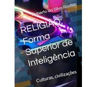 RELIGIÃO: Forma Superior de Inteligência: Culturas, civilizações