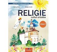 Religie. Cultul ortodox - Clasa 1 - Manual - Sorina Ciuca, Dragos Ionita