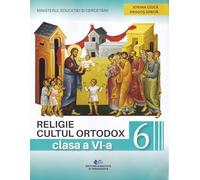 Religie. Cultul ortodox - Clasa 6 - Manual - Cristian Alexa, Sorina Ciuca, Dragos Ionita, Mirela Sova