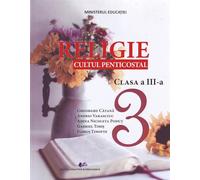 Religie. Cultul penticostal - Clasa 3 - Manual - Gheorghe Catana, Andrei Varasciuc, Adina Nicoleta Podut, Florin Timofte, Gabriel Timis