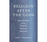 Religion After the Gods: Edwin H. Wilson and the American Humanist Association