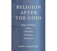 Religion After the Gods: Edwin H. Wilson and the American Humanist Association