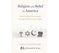 Religion and Belief in America: Understanding Faith and Belief Through Simple American English (The American English Readers Series)