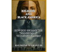 RELIGION AND BLACK AMERICA: How God became the “Boogeyman” to justify slavery. (THE REINCARNATION OF THE AFRICAN AMERICAN - The True Origin, History ... of the African American Diaspora in America)