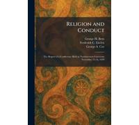 Religion and Conduct: The Report of a Conference Held at Northwestern University November 15-16, 1929