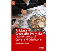 Religion and Cooperative Economics: Justice in An Age Of Capital And Catastrophe (New Approaches to Religion and Power)