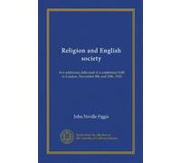 Religion and English society: two addresses delivered at a conference held in London, November 9th and 10th, 1910