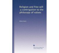 Religion and free will, a contrigution to the philosopy of values