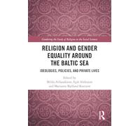 Religion and Gender Equality around the Baltic Sea: Ideologies, Policies, and Private Lives (Gendering the Study of Religion in the Social Sciences)