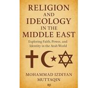 Religion and Ideology in the Middle East: Between Faith, Power, and Modernity