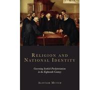 Religion and National Identity: Governing Scottish Presbyterianism in the Eighteenth Century