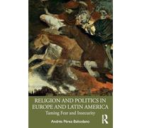 Religion and Politics in Europe and Latin America: Taming Fear and Insecurity