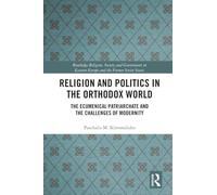 Religion and Politics in the Orthodox World: The Ecumenical Patriarchate and the Challenges of Modernity (Routledge Religion, Society and Government in Eastern Europe and the Former Soviet States)