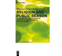 Religion and Public Reason: A Comparison of the Positions of John Rawls, Jurgen Habermas and Paul Ricoeur: A Comparison of the Positions of John ... ... Theologie Im Wissenschaftsdiskurs) by Maureen Junker-Kenny (2014-03-17)