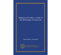 Religion and reality, a study in the philosophy of mysticism