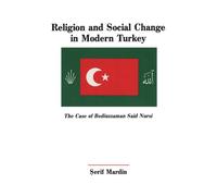 Religion and Social Change in Modern Turkey: The Case of Bediuzzaman Said Nursi (Suny Series in North Eastern Studies)