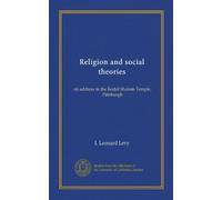 Religion and social theories: an address in the Rodef Shalom Temple, Pittsburgh
