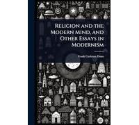 Religion and the Modern Mind, and Other Essays in Modernism