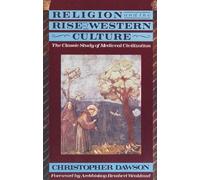 Religion and the Rise of Western Culture: The Classic Study of Medieval Civilization