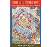 Religion and the Specter of the West: Sikhism, India, Postcoloniality, and the Politics of Translation (Insurrections: Critical Studies in Religion, Politics, and Culture)