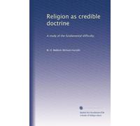Religion as credible doctrine: A study of the fundamental difficulty.