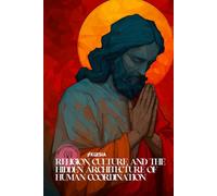Religion, Culture, and the Hidden Architecture of Human Coordination (Atlas University)